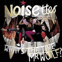 Noisettes : What's The Time Mr.Wolf?